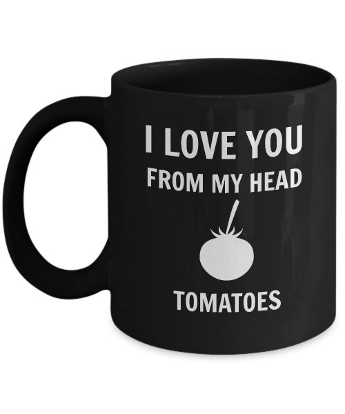 Funny Coffee Mug I Love You From My Head Tomatoes Awesome Novelty Sarcastic Gift 11 oz and 15 oz Ceramic Tea Cup (11 oz)