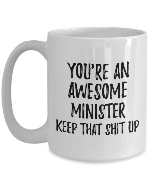 You're An Awesome Minister Keep That Shit Up Mug Inspirational Quote Coworker Gift Coffee Tea Cup Large 15 Oz