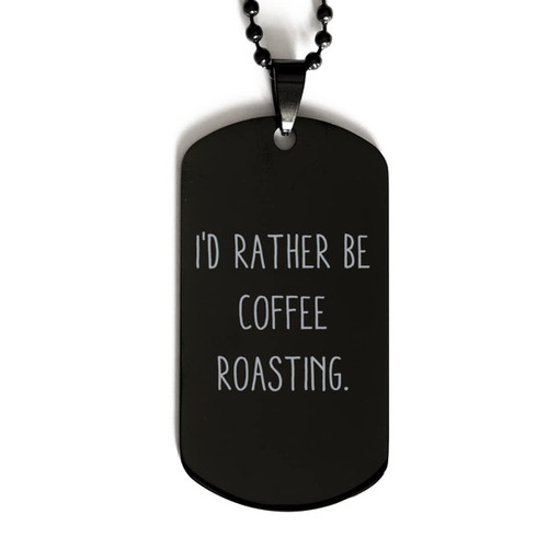 Game On Novelties I'd Rather Be Coffee Roasting. Black Dog Tag, Coffee Roasting Engraved Pendant Necklace, New Gifts for Coffee Roasting Game On Novelties I'd Rather Be Coffee Roasting. Black Dog Tag, Coffee Roasting Engraved Pendant Necklace, New Gifts for Coffee Roasting