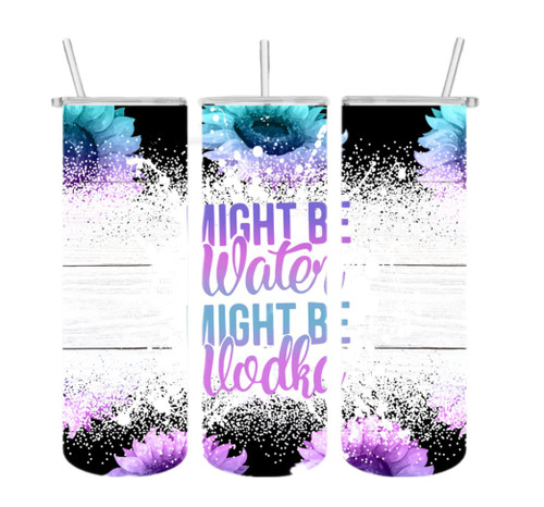 Might Be Water Might Be Vodka 20 oz Tumbler with lid and plastic straw
