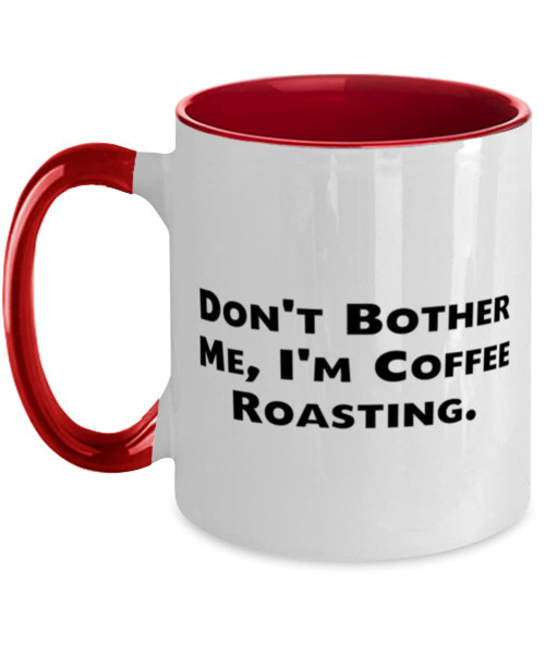 Fun Coffee Roasting Gifts, Don't Bother Me, I'm Coffee Roasting, Birthday Two Tone 11oz Mug For Coffee Roasting, Perfect coffee roasting gift ideas, Best coffee roasting gifts, Unique coffee roasting Fun Coffee Roasting Gifts, Don't Bother Me, I'm Coffee Roasting, Birthday Two Tone 11oz Mug For Coffee Roasting, Perfect coffee roasting gift ideas, Best coffee roasting gifts, Unique coffee roasting