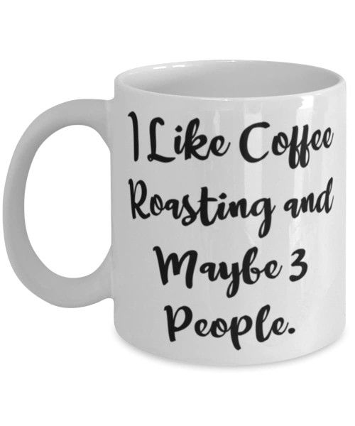 Reusable Coffee Roasting Gifts, I Like Coffee Roasting and Maybe 3 People, Fun Birthday 11oz 15oz Mug Gifts For Friends, Coffee roasting birthday party, Coffee roasting equipment, Coffee beans,