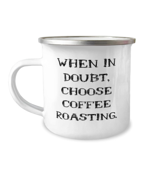 Love Coffee Roasting Gifts, When in Doubt, Choose Coffee, Birthday Gifts, 12oz Camper Mug For Coffee Roasting from Friends, Coffee roasting gifts for dad, Coffee roasting gifts for mom, Coffee Love Coffee Roasting Gifts, When in Doubt, Choose Coffee, Birthday Gifts, 12oz Camper Mug For Coffee Roasting from Friends, Coffee roasting gifts for dad, Coffee roasting gifts for mom, Coffee