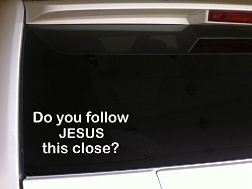 Do You Follow Jesus This Close? 6" Vinyl Sticker DecalA39 Christian Religious Wall Car Laptop Gospel Church Funny