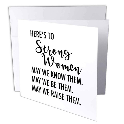 3dRose Heres To Strong Women May We Know Them Be Them Raise Them - Greeting Cards (gc_325186_2)