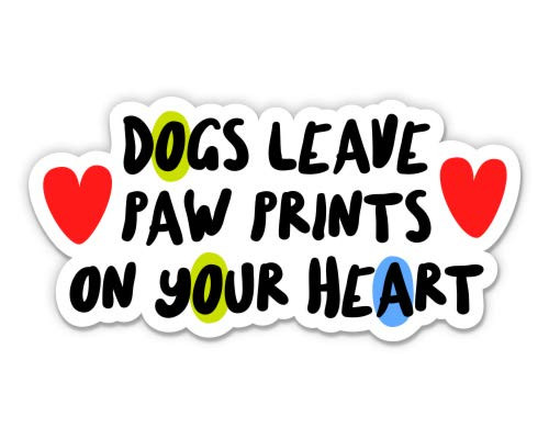 Dogs Leave Paw Prints On Your Heart - 3" Vinyl Sticker - for Car Laptop Water Bottle Phone - Waterproof Decal Dogs Leave Paw Prints On Your Heart - 3" Vinyl Sticker - for Car Laptop Water Bottle Phone - Waterproof Decal