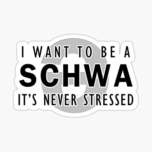I Want to be a Schwa - It's Never Stressed | Linguistics Sticker - Sticker Graphic - Auto, Wall, Laptop, Cell, Truck Sticker for Windows, Cars, Trucks