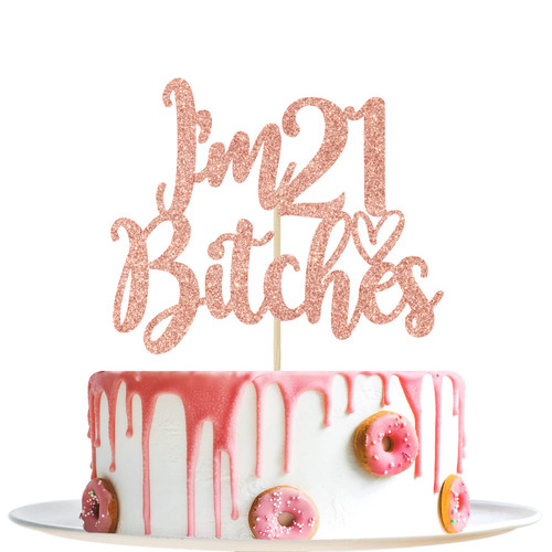 Rose Gold Glitter I'm 21 Bitches Cake Topper - 21st Birthday Cake Decor - Hello 21, Cheers to 21 Years, Happy 21st Birthday Party Decorations