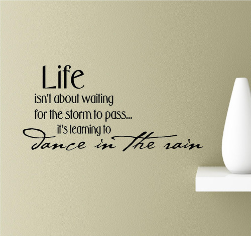 Life Isn't About Waiting for The Storm to Pass. It's Learning to Dance in The rain Vinyl Wall Art Inspirational Quotes Decal Sticker Life Isn't About Waiting for The Storm to Pass. It's Learning to Dance in The rain Vinyl Wall Art Inspirational Quotes Decal Sticker