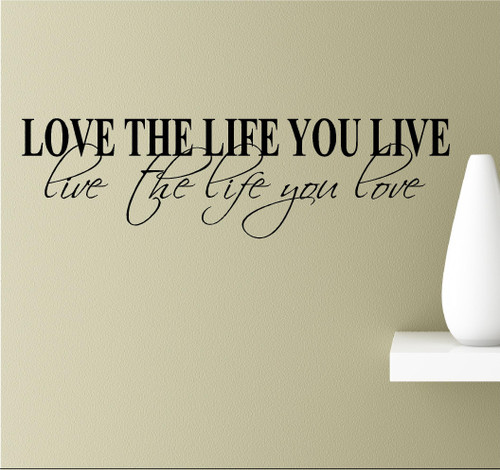 Love The Life You Live. Live The Life You Love. Vinyl Wall Art Inspirational Quotes Decal Sticker