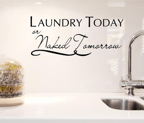 Laundry Today or Naked Tomorrow Vinyl Wall Art Inspirational Quotes Decal Sticker Laundry Today or Naked Tomorrow Vinyl Wall Art Inspirational Quotes Decal Sticker