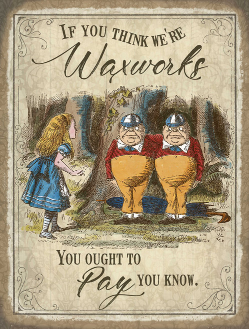 OG If you think we're waxworks (Alice in Wonderland) Small metal sign