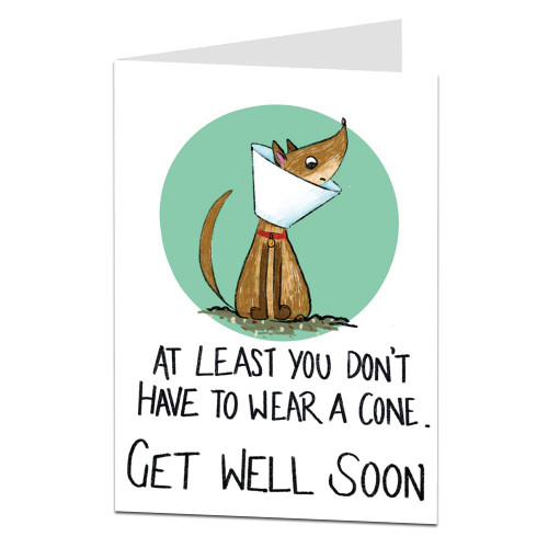 Funny Get Well Soon Card. Humorous Dog Design At Least You Don't Have To Wear A Cone. Perfect For Surgery Broken Leg Operation Illness. Wishing You A Speedy Recovery