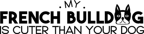 My French Bulldog is Cuter Than Your Dog Funny Animals Wall Decals for Walls Peel and Stick Wall Art murals Black Small 8 Inch