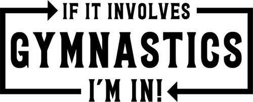 If It Involves Gymnastics Im in! Funny Sports Interest Wall Decals for Walls Peel and Stick Wall Art murals Black Small 8 Inch If It Involves Gymnastics Im in! Funny Sports Interest Wall Decals for Walls Peel and Stick Wall Art murals Black Small 8 Inch