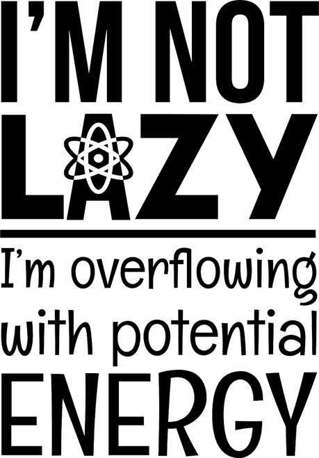 Im Not Lazy Im Overflowing with Potential Energy Funny Science Wall Decals for Walls Peel and Stick Wall Art murals Black Medium 18 Inch