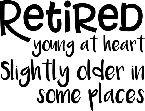 Retired Young at Heart Slightly Older in Some Places Funny Wall Decals for Walls Peel and Stick Wall Art murals Black Small 8 Inch