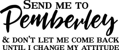 Send Me to Pemberley Change My Attitude Pride Prejudice Funny l Wall Decals for Walls Peel and Stick Wall Art murals Black Small 8 Inch