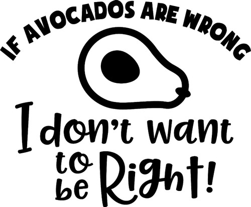 If Avocados are Wrong I Dont Want to Be Right! Funny Food Health Wall Decals for Walls Peel and Stick Wall Art murals Black Small 8 Inch