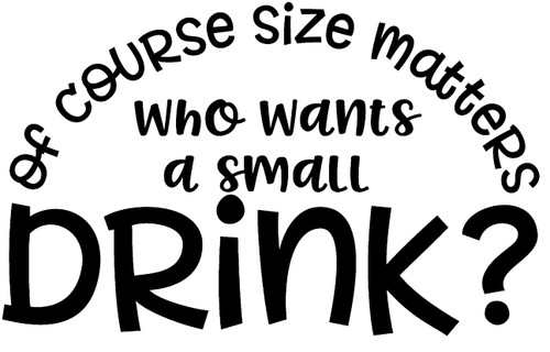 of Course Size Matters Who Wants A Small Drink Funny Alcohol Wall Decals for Walls Peel and Stick Wall Art murals Black Small 8 Inch of Course Size Matters Who Wants A Small Drink Funny Alcohol Wall Decals for Walls Peel and Stick Wall Art murals Black Small 8 Inch