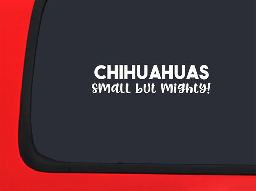 Car Sticker Chihuahuas Small But Mighty Dog Tough Love Animals Pet Car Window Decal Sticker White 7 Inch