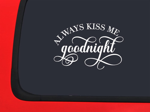 Car Sticker Always Kiss Me Goodnight Love Relationship Cute Marriage Car Window Decal Sticker White 7 Inch Car Sticker Always Kiss Me Goodnight Love Relationship Cute Marriage Car Window Decal Sticker White 7 Inch
