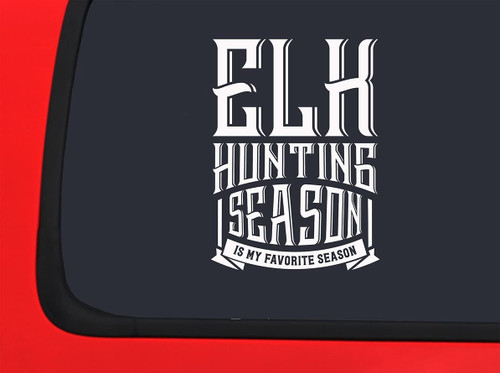 Car Sticker Elk Hunting Season is My Favorite Season Hunter Deer Woods Car Window Decal Sticker White 7 Inch