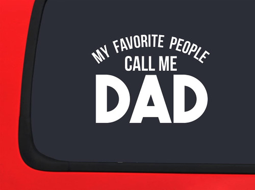 Car Sticker My Favorite People Call Me Dad Family Love Parent Car Window Decal Sticker White 7 Inch