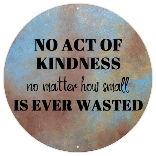 Round Aluminum Art Signs No Act of Kindness No Matter How Small is Ever Wasted Wall Art Decor Metal Sign Positive Inspirational Quote Vintage Metal Tin Signs Welcome Sign for Kid Room Living Room