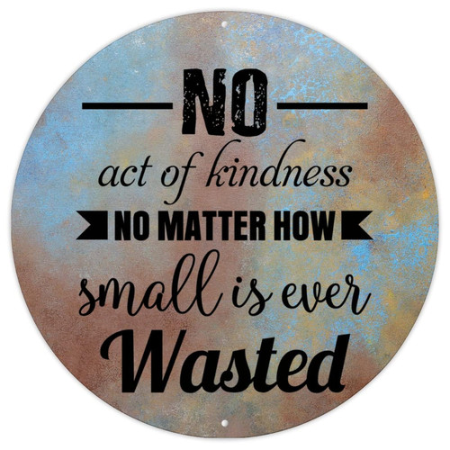Round Metal Wall Sign No Act of Kindness No Matter How Small is Ever Wasted Aluminum Metal Sign Christian Gift Bible Verse Metal Sign Iron Painting for Laundry Room Front Porch