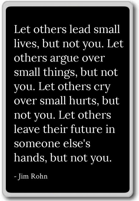 Let others lead small lives, but not you. Let othe... - Jim Rohn quotes fridge magnet, Black