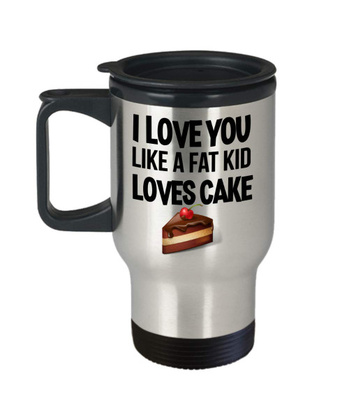 I Love You Like a Fat Kid Loves Cake Travel Mug Funny Valentines Day or Anniversary Ideas for Husband Wife Boyfriend or Girlfriend 14oz Stainless Steel Coffee Cup I Love You Like a Fat Kid Loves Cake Travel Mug Funny Valentines Day or Anniversary Ideas for Husband Wife Boyfriend or Girlfriend 14oz Stainless Steel Coffee Cup