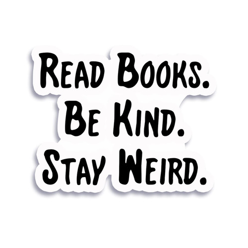 Read Books, Be Kind, Stay Weird Sticker Decal Notebook Car Laptop 5.5"x4.5" (Color)