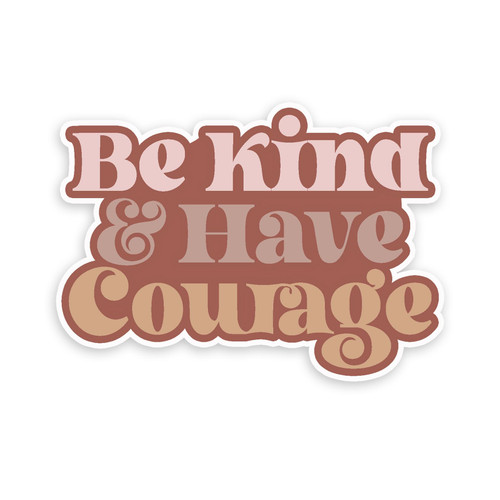 Be Kind and Have Courage Sticker Decal Notebook Car Laptop 5.5"x4" (Color)