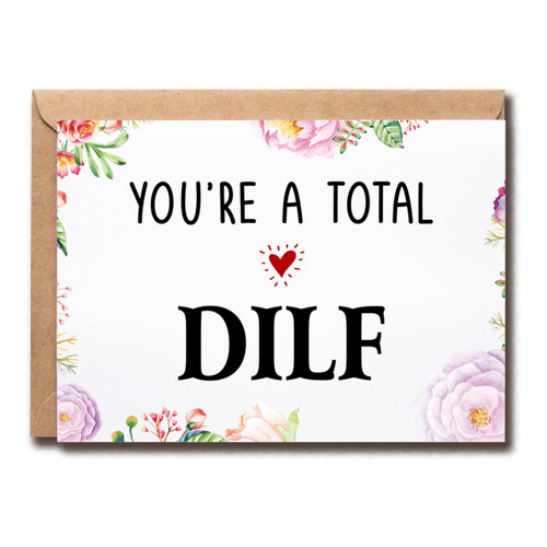 You're A Total Dilf Card - Card For Husband - Card For Boyfriend - Card For Him - Funny Fathers Day - Flower Card - Meaningful Card.