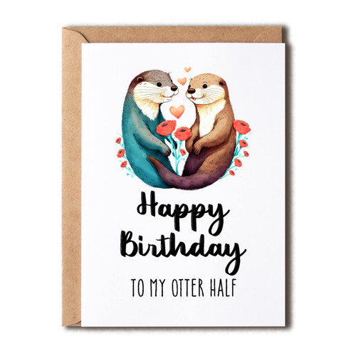 EruditeGifts Happy Birthday To My Otter Half - Birthday Card Happy Birthday Card - Card For Boyfriend Girlfriend Partner Husband Wife