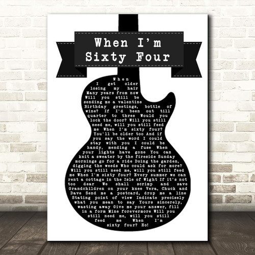 When I'm Sixty Four Black & White Guitar Song Lyric Quote Print