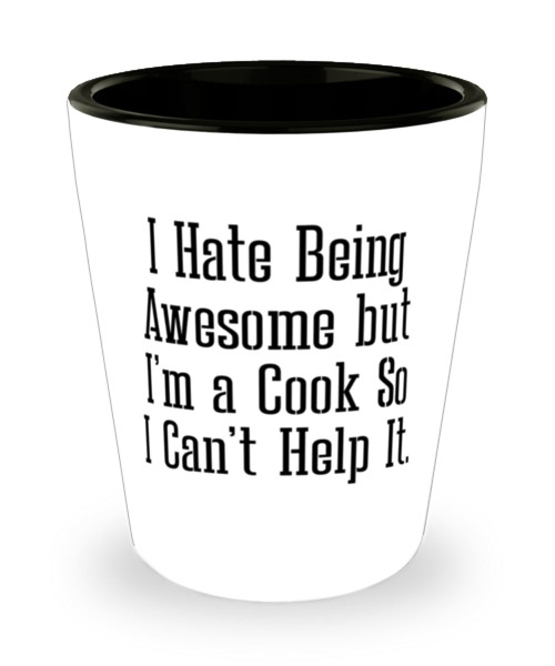 I Hate Being Awesome but I'm a Cook So I Can't Help It. Shot Glass, Cook Present From Boss, Inspire Ceramic Cup For Men Women, Men and women shot glass gift set, His and hers shot glass gift