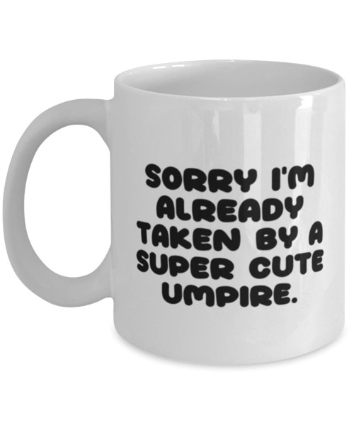 Umpire Gifts For Colleagues, Sorry I'm Already Taken by a Super Cute Umpire, Fun Umpire 11oz 15oz Mug, Cup From Colleagues, Birthday gift ideas for umpires, Umpire birthday cake, Umpire birthday card,