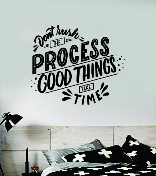 Don't Rush the Process Good Things Take Time Quote Wall Decal Sticker Home Room Art Vinyl Inspirational Motivational Teen Decor Decoration Positive School Playroom Nursery Love Family Happy Yoga Smile