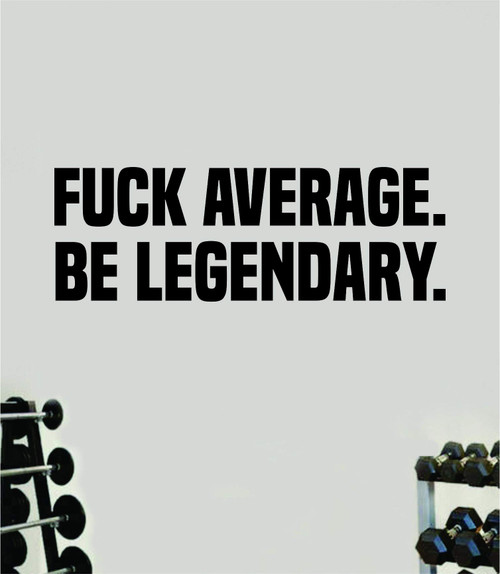 Fuck Average Be Legendary Large Wall Decal Home Decor Art Vinyl Sticker Quote Bedroom Teen Inspirational Girls Gym Fitness Lift Health Weights Train Cardio Beast Strong Weights Sports Exercise Fuck Average Be Legendary Large Wall Decal Home Decor Art Vinyl Sticker Quote Bedroom Teen Inspirational Girls Gym Fitness Lift Health Weights Train Cardio Beast Strong Weights Sports Exercise