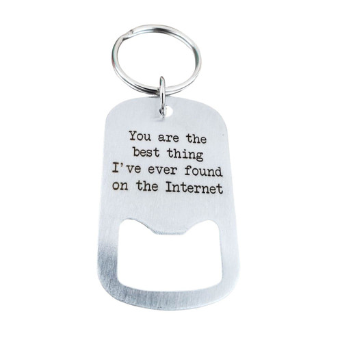 You are the best thing I've ever found on the internet bottle opener keychain, boyfriend gifts for him, online dating swiped