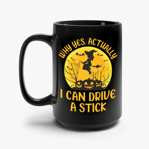Funny Why Yes Actually I Can Drive A Stick Witch halloween Party Coffee Mug Girls Women (Black, 15 OZ)