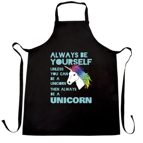Novelty Unicorn Chef's Apron Always Be Yourself Unless You Can Be A Unicorn Black One Size