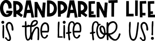Grandparent Life is The Life for Us Love Family Grandkids Couple Wall Decals for Walls Peel and Stick Wall Art murals Black Small 8 Inch