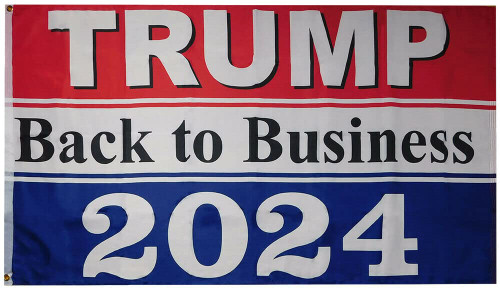 Trump Back To Business 2024 Red White Blue Premium Quality Heavy Duty Fade Resistant 100D Woven Poly Nylon 4x6 4'x6' Flag Banner Grommets