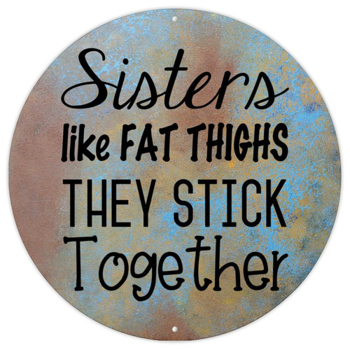 Metal Tin Sign Sisters Like Fat Thighs They Stick Together Metal Tin Sign Positive Inspirational Quote Vintage Metal Sign Poster for Kid Room Living Room Funny Quote Round Metal Signs
