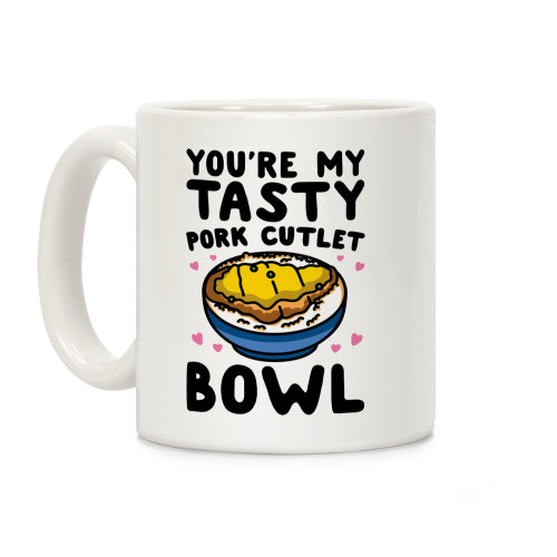 LookHUMAN You're My Tasty Pork Cutlet Bowl White 11 Ounce Ceramic Coffee Mug LookHUMAN You're My Tasty Pork Cutlet Bowl White 11 Ounce Ceramic Coffee Mug