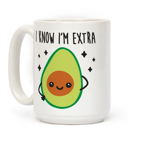 LookHUMAN I Know I'm Extra Avocado White 15 Ounce Ceramic Coffee Mug