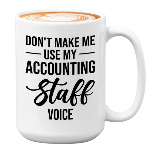 Bubble Hugs Accounting Coffee Mug 15oz White - Don't Make Me Use My Accounting Staff Voice - Accountants CPA Certified Public Accountant Occupation Job Auditor Tax Accounting Students